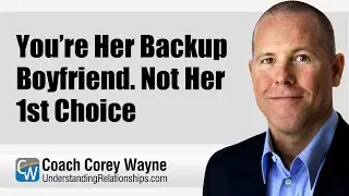 You&rsquo;re Her Backup Boyfriend. Not Her 1st Choice