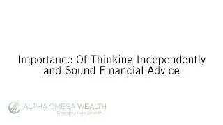Importance of Independent Thinking and Sound Financial Advice | Alpha Omega Wealth