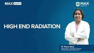 High-End Radiation Therapy│ Dr. Charu Garg │ Max Hospital, Saket