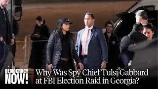 Why Was Spy Chief Tulsi Gabbard at FBI Election Raid in Georgia? Ex-DOJ Attorney Speaks Out