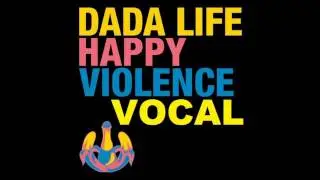 Dada Life - Happy Violence (Extended Vocal Mix)