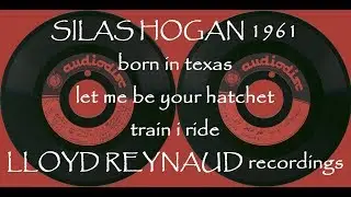 SILAS HOGAN 1961 recordings by LLOYD REYNAUD