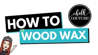 How To Use Wood Wax For Chalk Couture