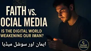 Faith vs. Social Media &mdash; Is the Digital World Weakening Our Iman? | Radiant DeenIslam