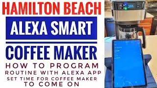 Hamilton Beach Amazon Alexa Smart Coffee Maker SETUP ROUTINE TO TURN COFFEE MAKER ON IN MORNING