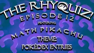 The RhyQuiz! Episode 12 (ft. MathPikachu)