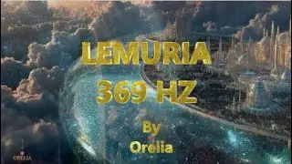 LEMURIA 369 HZ |  REPAIR DNA  | BY ORELIA
