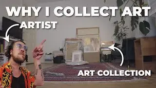 Why I collect art as an artist, and why you should too.
