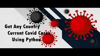 Get Any Country Covid Cases Using Python || Python Project For Beginner || Learn Python For Beginner