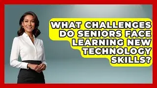 What Challenges Do Seniors Face Learning New Technology Skills? - Golden Years CBT