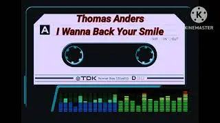 THOMAS ANDERS - I WANNA BACK YOUR SMILE