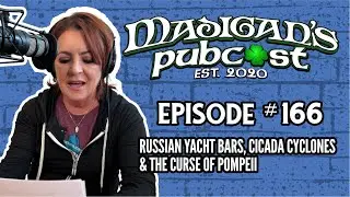 Madigan's Pubcast Episode 166: Russian Yacht Bars, Cicada Cyclones & The Curse of Pompeii