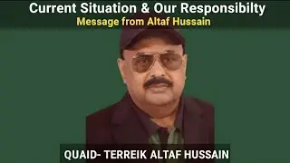 Current Situation and Our Responsibility: Message of Quaid-e-Tehreek Altaf Hussain!