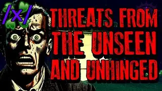 Threats From the Unseen and Unhinged | 4chan /x/ Paranormal Greentext Stories Thread