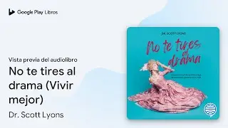 No te tires al drama (Vivir mejor) de Dr. Scott Lyons &middot; Vista previa del audiolibro