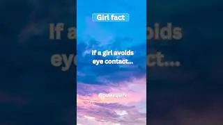 If a girl avoids eye contact... #shorts  #girlfacts