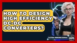 How To Design High Efficiency DC-DC Converters? - Electrical Engineering Essentials