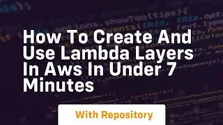 How to create and use lambda layers in aws in under 7 minutes