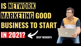 Is Network Marketing good Business in 2021? (Deep Insights by Tarun Agarwal)