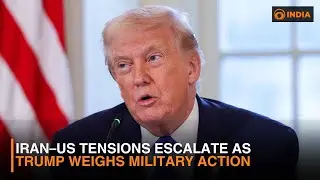 Iran–US Tensions Escalate as Trump Weighs Military Action