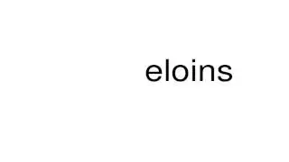 How to pronounce eloins