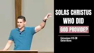 Solus Christus, или Христос Один (Колоссянам 1:15-20)