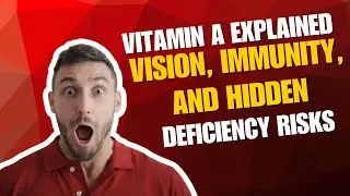 Vitamin A Explained: Vision, Immunity, and Hidden Deficiency Risks