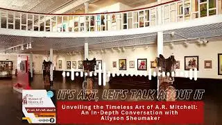 It’s Art, Let’s Talk About It - Unveiling the Timeless Art of A.R. Mitchell with Allyson Sheumaker