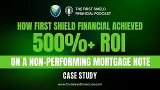How First Shield Financial Achieved 500%+ ROI on a Non-Performing Mortgage Note | Case Study