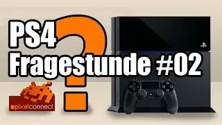 PS4-Fragestunde #02 Pixelconnect beantwortet Eure Fragen