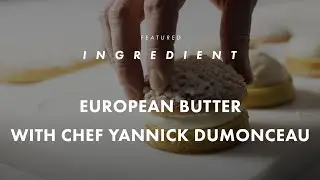 Featured Ingredient: European Butter with Chef Yannick Dumonceau