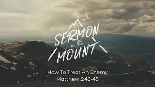 How To Treat An Enemy - Matthew 5:43-48, November 2, 2025, Pastor Sam DeVille
