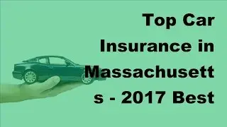 Top Car Insurance in Massachusetts -  2017 Best Car Insurance Policy