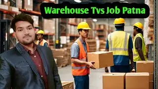Warehouse Job patna || patna job video || पटना मे जॉब कैसे होगा 