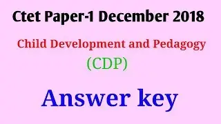 Ctet December 2018 Paper - 1 Answer key - CDP( Child Development and Pedagogy )