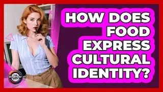 How Does Food Express Cultural Identity? - The Everyday Why