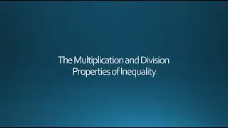 The Multiplication and Division Properties of Inequality