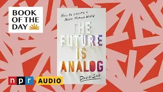 In 'The Future Is Analog,' David Sax questions the need to always be online | Book of the Day