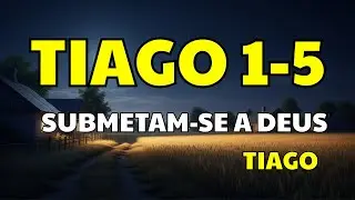 TIAGO 1-5 | Submetam-se a Deus | Descanso em Cristo.