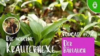 Der Bärlauch - Podcast Folge 02 - Die moderne Kräuterhexe