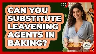 Can You Substitute Leavening Agents In Baking? - Pocket Friendly Kitchen