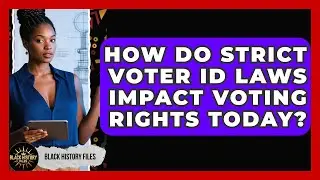 How Do Strict Voter ID Laws Impact Voting Rights Today? - Black History Files