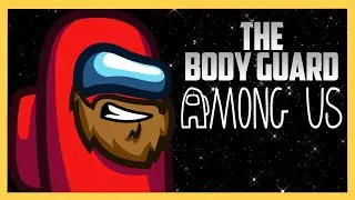 The Body Guard - Among Us with Swiftor & Friends