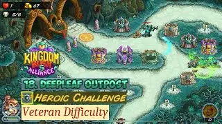 Kingdom Rush 5: Alliance | Stage 18 DEEPLEAF OUTPOST | Veteran Difficulty Level | Heroic Challenge