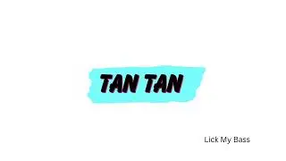 Lick My Bass - Tan Tan  🎺🎺🎺