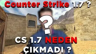 COUNTER STRİKE 1.7 neden &Ccedil;IKMADI!?