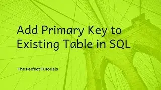 Add Primary Key to Existing Table using SQL - Oracle Express Edition Tutorial