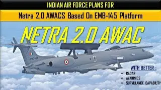 Indian Air Force Plans Netra 2.0 AWACS based on EMB-145 platform