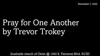Pray for One Another | Trevor Trokey