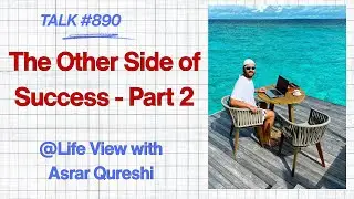 Life View with Asrar Qureshi || The Other Side of Success - Part 2